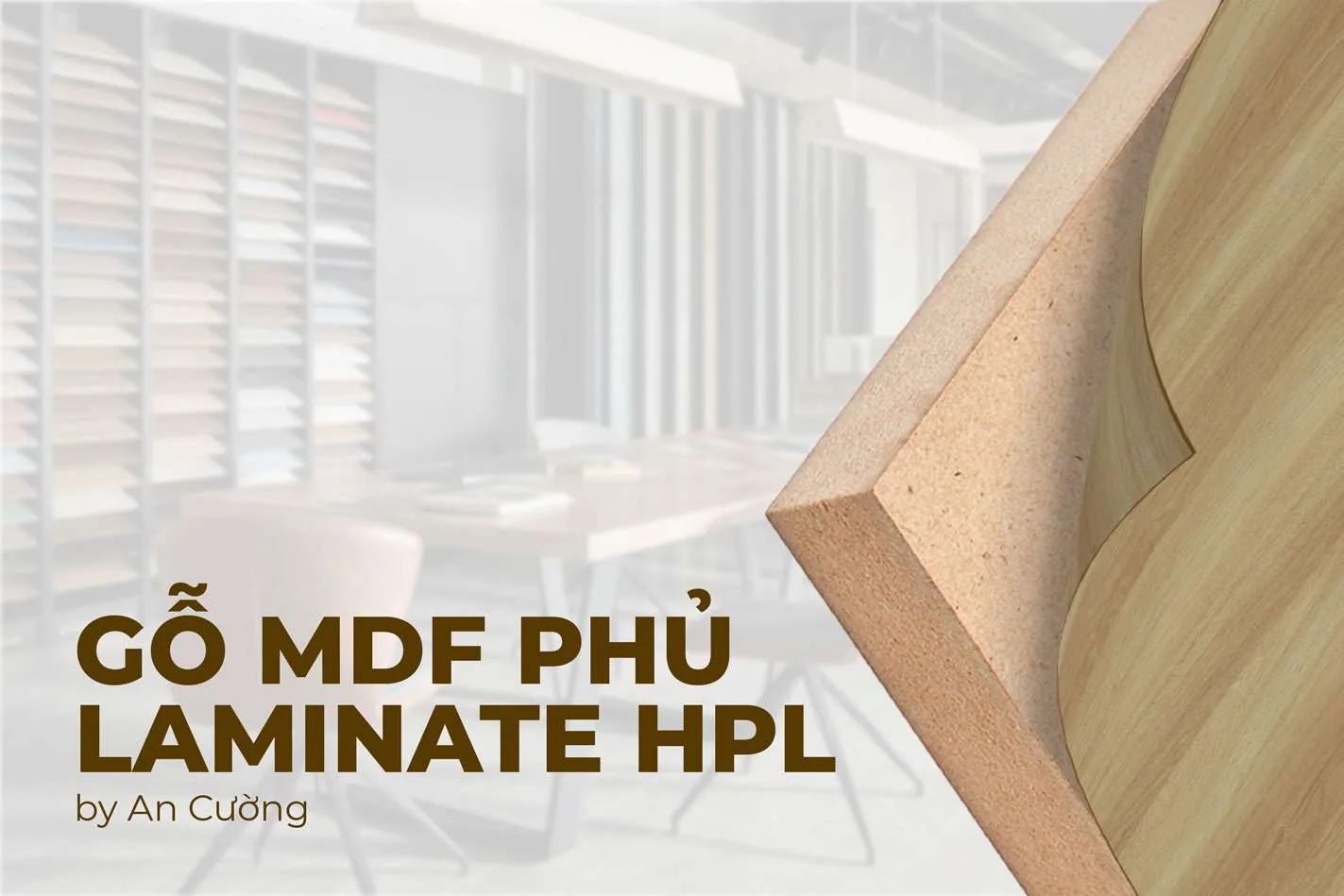 Gỗ MDF Phủ Laminate: Giải Pháp Bền Bỉ Vượt Thời Gian Cho Nội Thất - vật liệu Gỗ An Cường