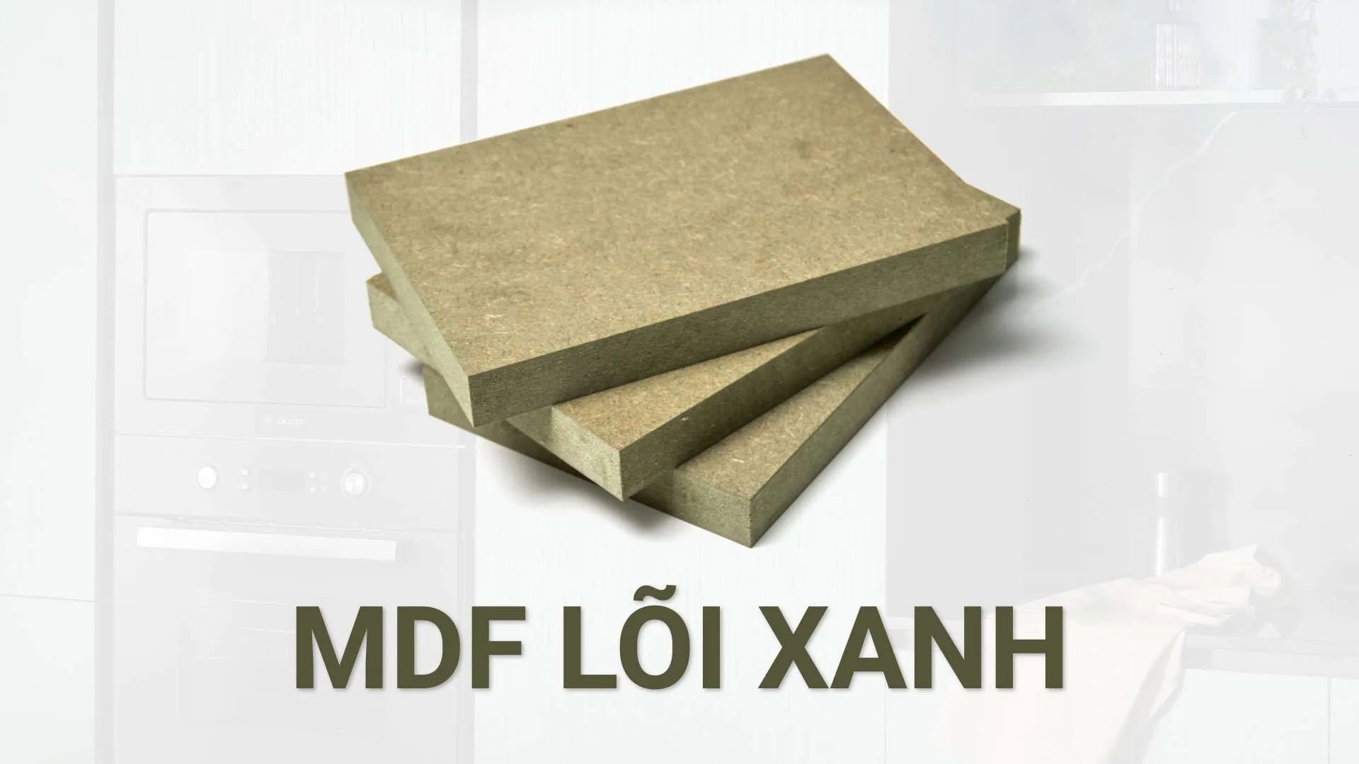 Gỗ MDF Lõi Xanh Chống Ẩm: Sự Thật Từ Góc Nhìn Kiến Trúc Sư