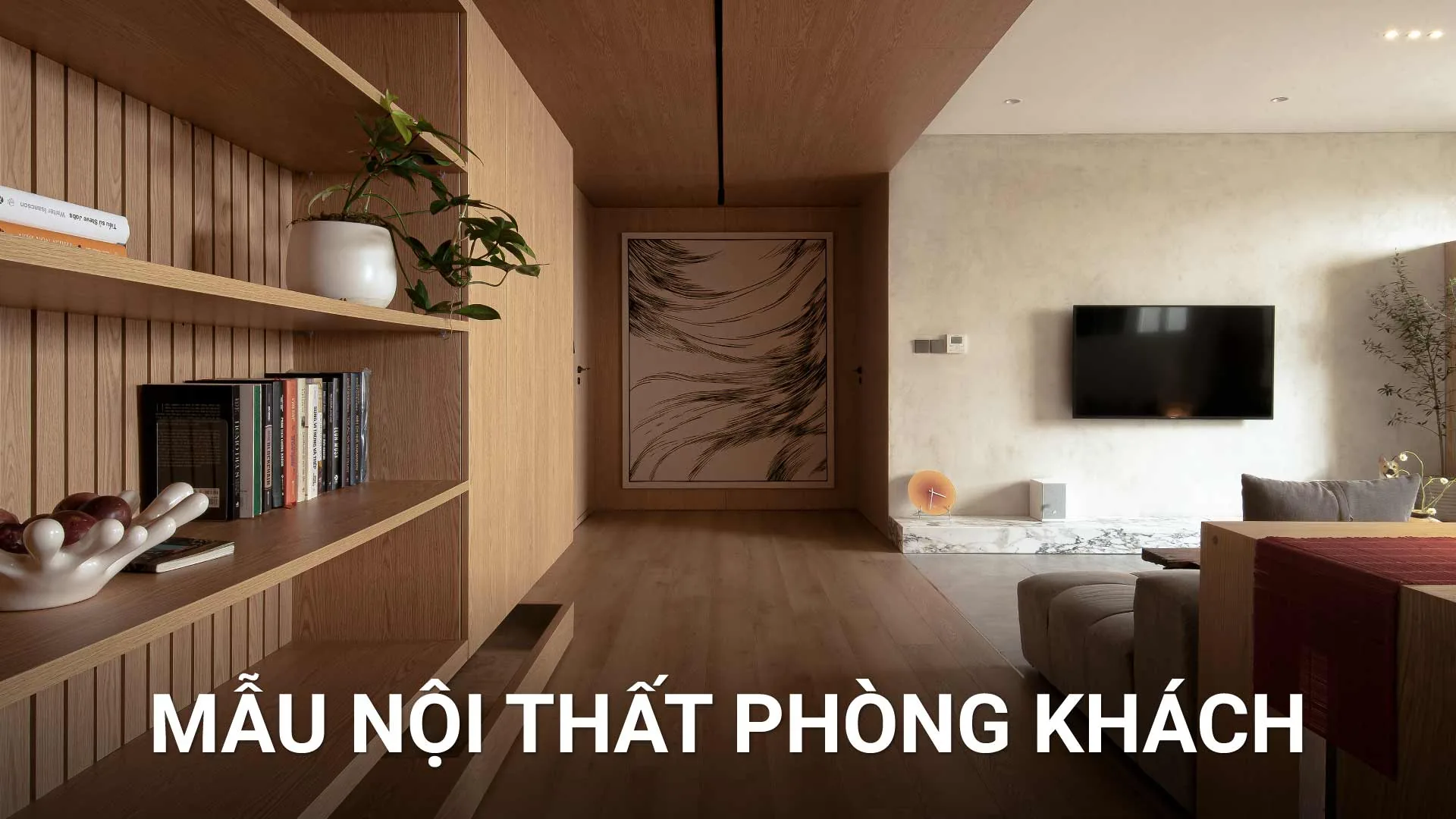 Bố Trí Tổng Thể Nội Thất Phòng Khách: Bí Quyết Vừa Đẹp Vừa Thực Dụng Cho Chủ Nhà
