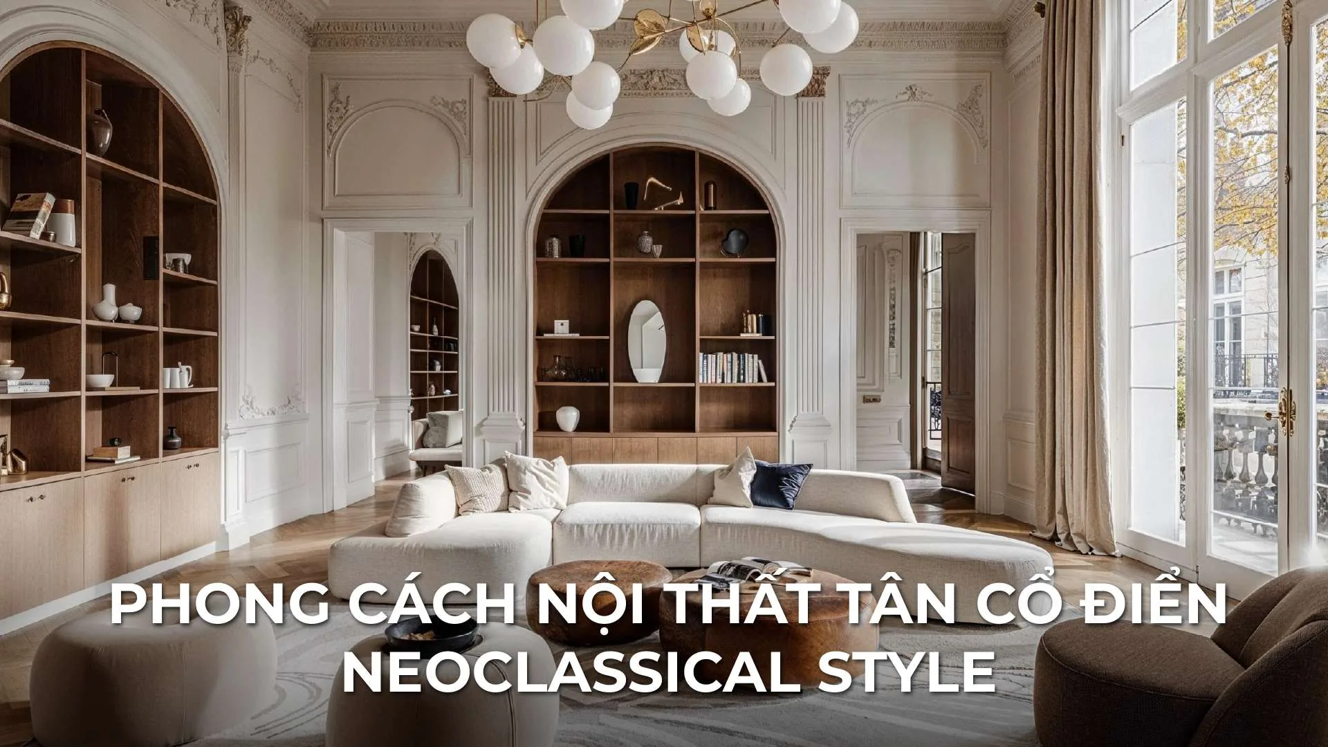 Thiết Kế Nội Thất Tân Cổ Điển: Đẳng Cấp Và Sang Trọng Vượt Thời Gian
