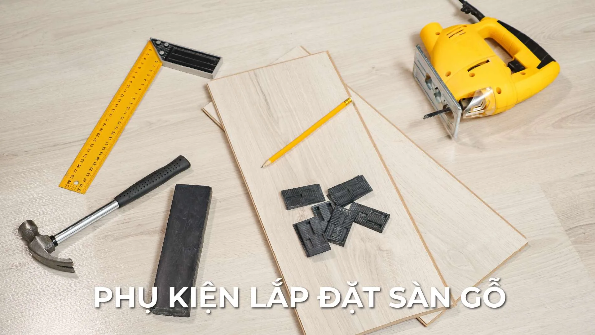Phụ Kiện Lắp Đặt Sàn Gỗ: Vai Trò, Ứng Dụng Và Kinh Nghiệm Thi Công Thực Tế