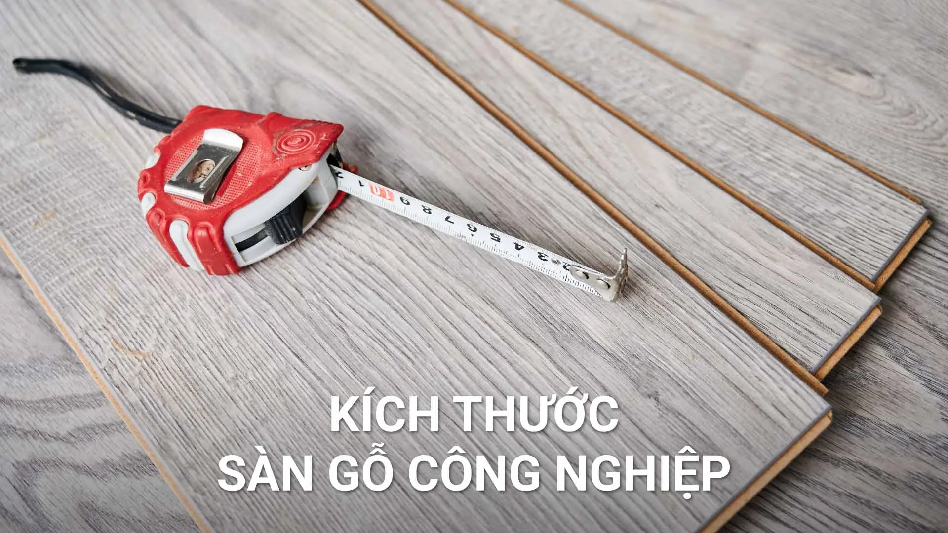 Kích Thước Sàn Gỗ Công Nghiệp Tiêu Chuẩn & Cách Chọn Cho Từng Hạng Mục An Cường