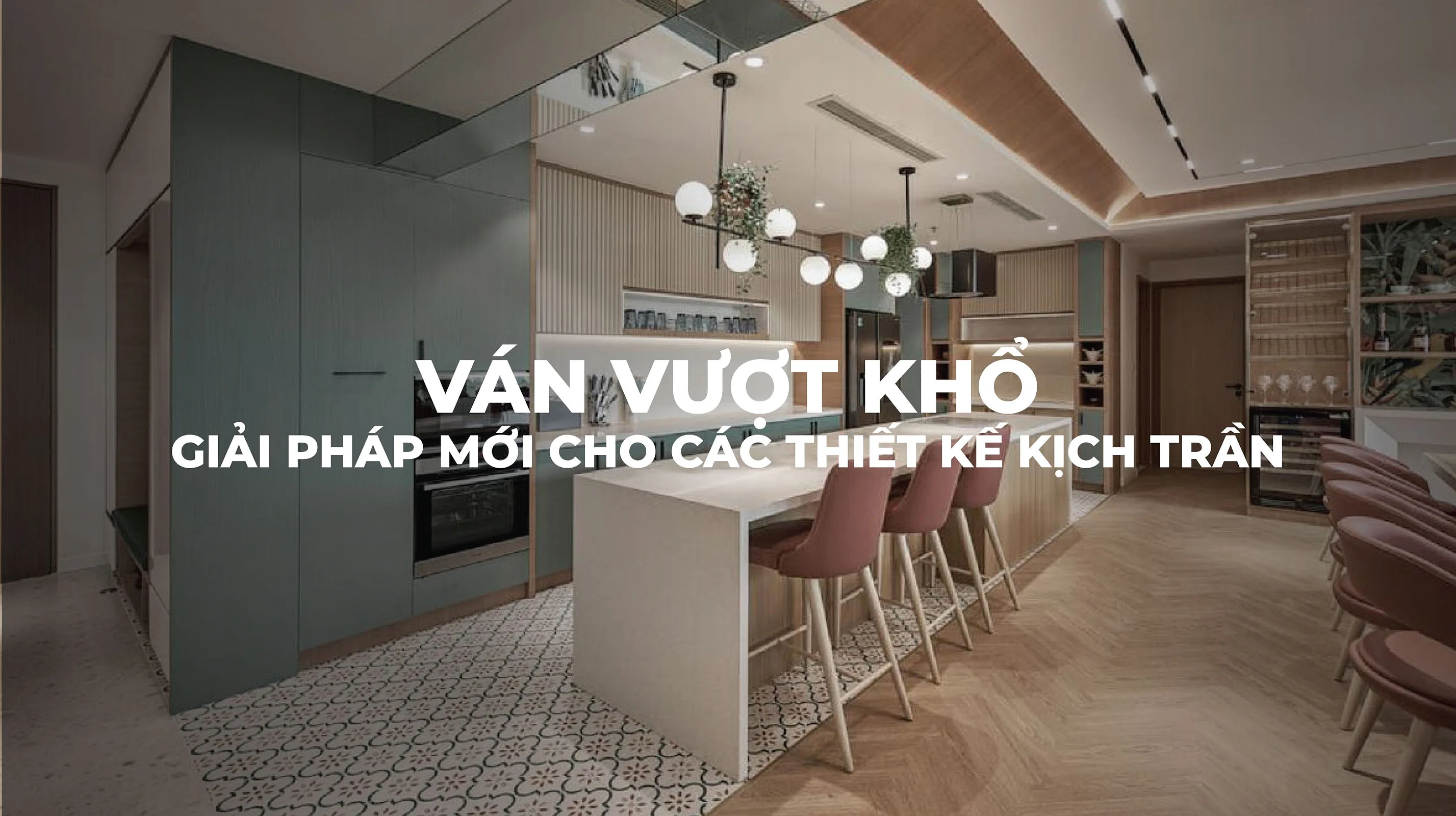 Ván Vượt Khổ: Giải Pháp Mới Cho Các Thiết Kế Kịch Trần An Cường